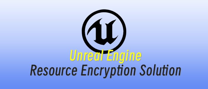 Unreal Engine Resource Encryption Solution