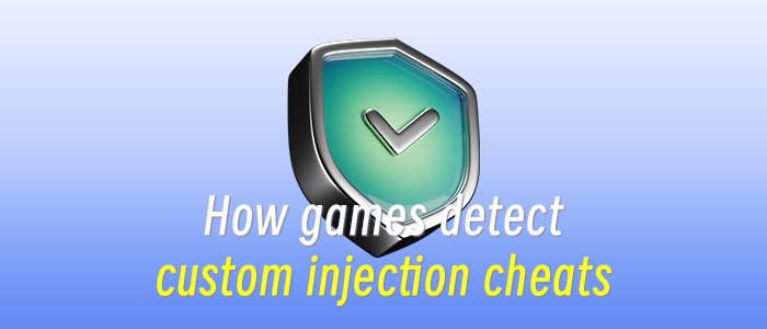 How games detect custom injection cheats