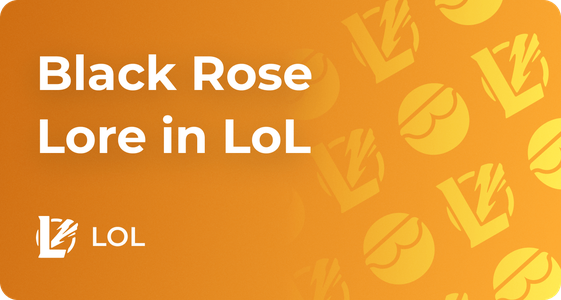 Black Rose League of Legends and LoL Arcane Lore