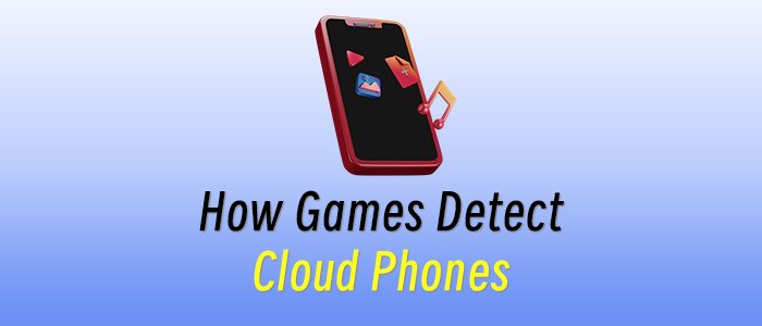 Phones That Don't Exist: How Games Detect Cloud Phones