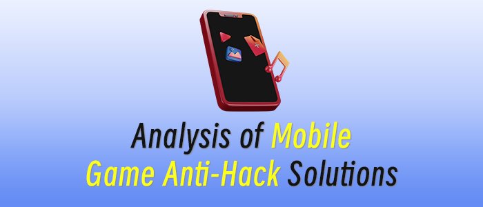Analysis of Mobile Game Anti-Hack Solutions
