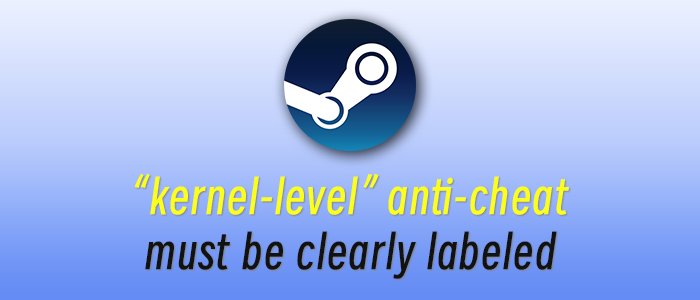 Steam stipulates that “kernel-level” anti-cheat measures must be clearly labeled