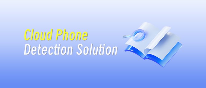 Cloud Phone Detection Solution for Gaming