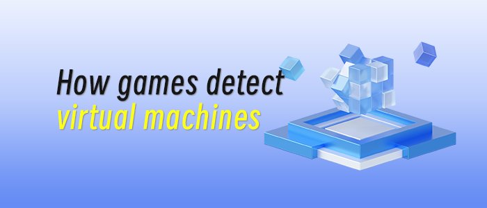 How games detect virtual machines