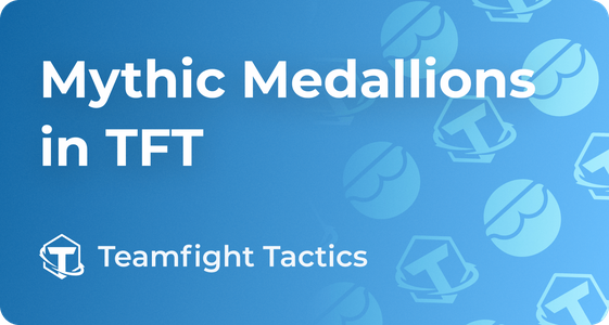 How to Get Mythic Medallions in TFT, Teamfight Tactics Guide
