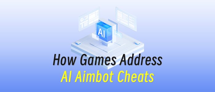 How Games Address AI Aimbot Cheats