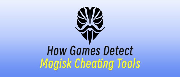 How Games Detect Magisk Cheating Tools