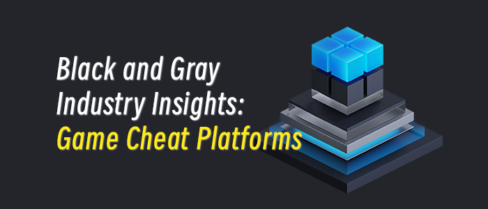 Black and Gray Industry Insights: Game Cheat Platforms