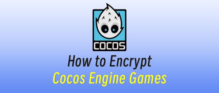 Cracked Wide Open: How to Encrypt Cocos Engine Games