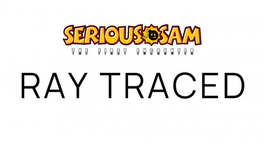 Serious Sam TFE: Ray Traced is a must-have unofficial port that you can download for free