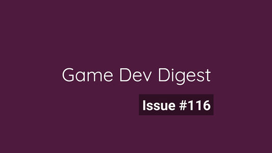 Game Dev Digest Issue #116 - Do more with less
