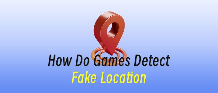 How Do Games Detect Fake Location