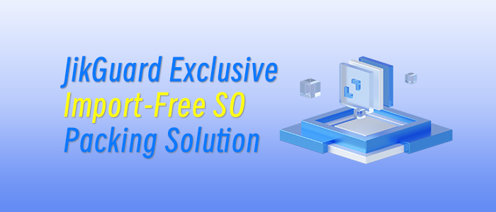 JikGuard Exclusive Import-Free SO Packing Solution