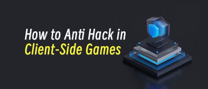 How to Anti Hack in Client-Side Games